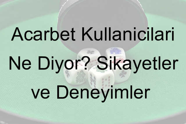 Acarbet Şikayetler ve Deneyimler 1 Acarbet şikayet